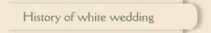 History of white wedding