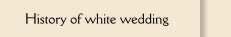 History of white wedding